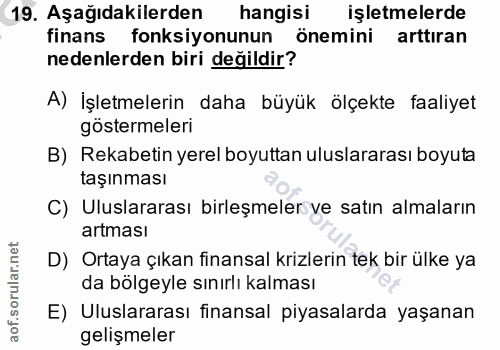 19. soru: Aşağıdakilerden hangisi işletmelerde finans fonksiyonunun önemini arttıran nedenlerden biri değildir? A) İşletmelerin…