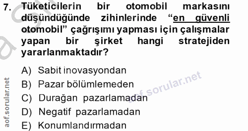 7. soru: Tüketicilerin bir otomobil markasinı düşündüğünde zihinlerinde "en güvenli otomobil" çağrışımı yapması için çalışmala…