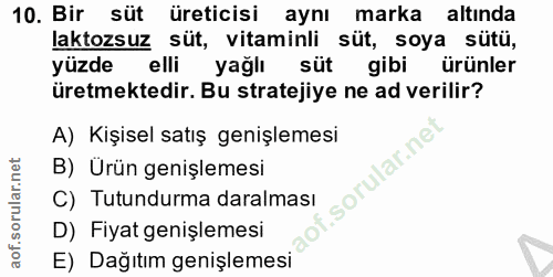 10. soru: Bir süt üreticisi aynı marka altında laktozsuz süt, vitaminli süt, soya sütü, yüzde elli yağlı süt gibi ürünler üretm…