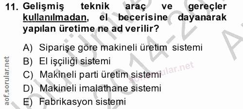 11. soru: Gelişmiş teknik araç ve gereçler kullanılmadan, el becerisine dayanarak yapılan üretime ne ad verilir? A) Siparişe gö…