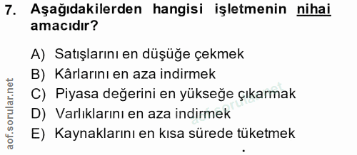 7. soru: Aşağıdakilerden hangisi işletmenin nihai amacıdır? A) Satışlarını en düşüğe çekmek B) Kârlarını en aza indirmek C) Pi…