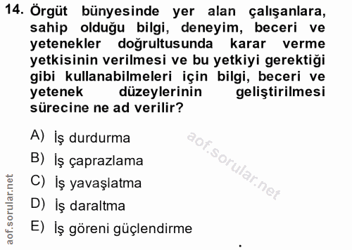 14. soru: Örgüt bünyesinde yer alan çalışanlara, sahip olduğu bilgi, deneyim, beceri ve yetenekler doğrultusunda karar verme ye…