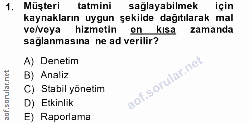 1. soru: Müşteri tatmini sağlayabilmek için kaynakların uygun şekilde dağıtılarak mal ve/veya hizmetin en kısa zamanda sağlanm…