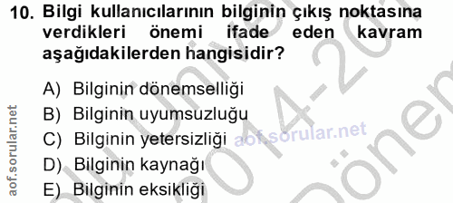 10. soru: Bilgi kullanıcılarının bilginin çıkış noktasına verdikleri önemi ifade eden kavram aşağıdakilerden hangisidir? A) Bil…