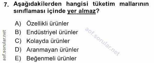 7. soru: Aşağıdakilerden hangisi tüketim mallarının sınıflaması içinde yer almaz? A) Özellikli ürünler B) Endüstriyel ürünler…