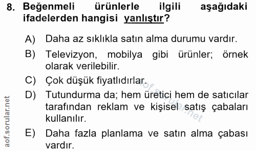 8. soru: Beğenmeli ürünlerle ilgili aşağıdaki ifadelerden hangisi yanlıştır? A) Daha az sıklıkla satın alma durumu vardır. B)…