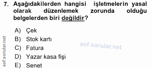 7. soru: Aşağıdakilerden hangisi işletmelerin yasal olarak düzenlemek zorunda olduğu belgelerden biri değildir? A) Çek B) Stok…