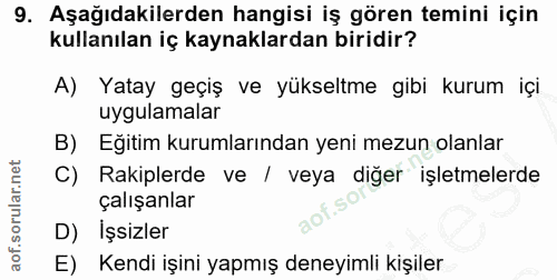 9. soru: Aşağıdakilerden hangisi iş gören temini için kullanılan iç kaynaklardan biridir? A) Yatay geçiş ve yükseltme gibi kur…