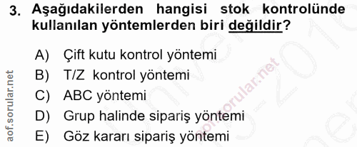 3. soru: Aşağıdakilerden hangisi stok kontrolünde kullanılan yöntemlerden biri değildir? A) Çift kutu kontrol yöntemi B) TIZ k…