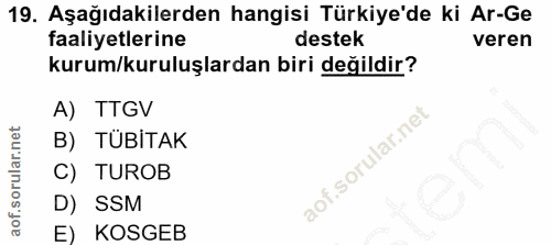19. soru: Aşağıdakilerden hangisi Türkiye'de ki Ar-Ge faaliyetlerine destek veren kurum/kuruluşlardan biri değildir? A) TTGV B)…