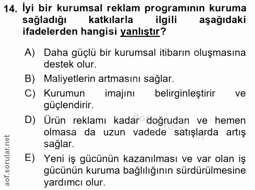 14. soru: İyi bir kurumsal reklam programının kuruma sağladığı s katkılarla ilgili aşağıdaki ifadelerden hangisi yanlıştır? A)…
