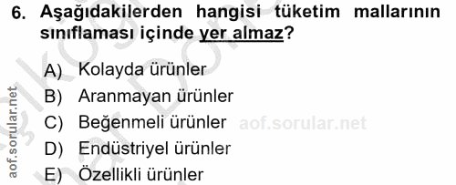 6. soru: Aşağıdakilerden hangisi tüketim mallarının sınıflaması içinde yer almaz? A) Kolayda ürünler B) Aranmayan ürünler C) B…