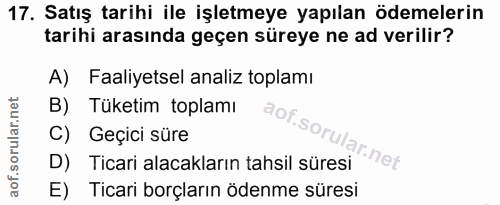 17. soru: Satış tarihi ile işletmeye yapılan ödemelerin tarihi arasında geçen süreye ne ad verilir? A) Faaliyetsel analiz topla…