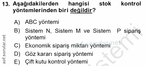 13. soru: Aşağıdakilerden hangisi stok kontrol yöntemlerinden biri değildir? A) ABC yöntemi B) Sistem N, Sistem M ve Sistem P s…