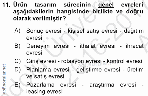 11. soru: Urün tasarim sürecinin genel evreleri aşağıdakilerin hangisinde birlikte ve doğru olarak verilmiştir? A) Sonuç evresi…