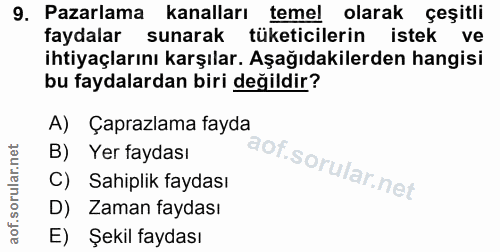9. soru: Pazarlama kanalları temel olarak çeşitli faydalar sunarak tüketicilerin istek ve ihtiyaçlarını karşılar. Aşağıdakiler…