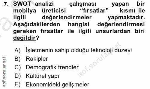 7. soru: SWOT analizi çalışması yapan bir mobilya üreticisi "fırsatlar" kısmı ile ilgili değerlendirmeler yapmaktadır. Aşağıda…