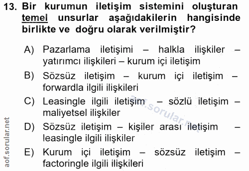 13. soru: Bir kurumun iletişim sistemini oluşturan temel unsurlar aşağıdakilerin hangisinde birlikte ve doğru olarak verilmişti…