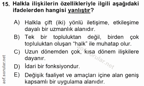 15. soru: Halkla ilişkilerin özellikleriyle ilgili aşağıdaki ifadelerden hangisi yanlıştır? A) Halkla çift (iki) yönlü iletişim…