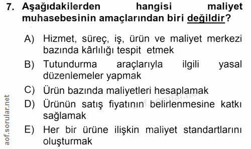 7. soru: Aşağıdakilerden hangisi maliyet muhasebesinin amaçlarından biri değildir? A) Hizmet, süreç, iş, ürün ve maliyet merke…