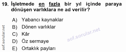 19. soru: İşletmede en fazla bir yıl içinde paraya dönüşen varlıklara ne ad verilir? A) Yabancı kaynaklar B) Dönen varlıklar C)…