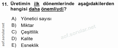 11. soru: Uretimin ilk dönemlerinde aşağıdakilerden hangisi daha önemliydi? A) Yönetici sayısı B) Miktar C) Çeşitlilik D) Kalit…