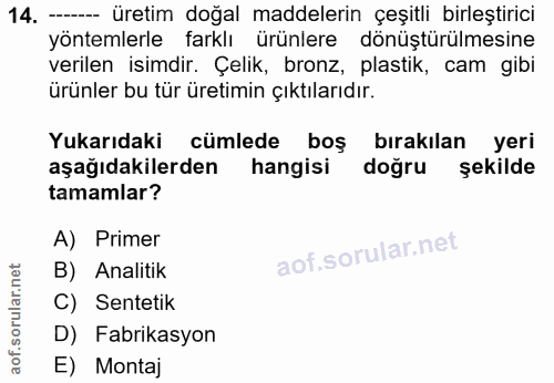 14. soru: - Üretim doğal maddelerin çeşitli birleştirici yöntemlerle farklı ürünlere dönüştürülmesine verilen isimdir. Çelik, b…