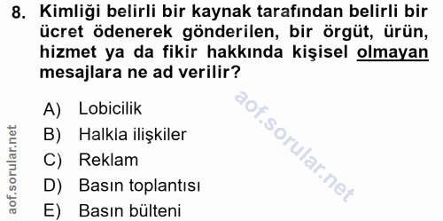 8. soru: Kimliği belirli bir kaynak tarafından belirli bir ücret ödenerek gönderilen, bir örgüt, ürün, hizmet ya da fikir hakk…