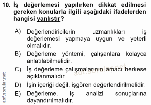 10. soru: İş değerlemesi yapılırken dikkat edilmesi gereken konularla ilgili aşağıdaki ifadelerden hangisi yanlıştır? A) Değerl…