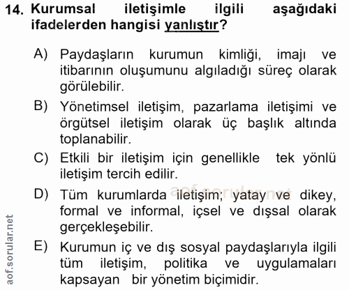 14. soru: Kurumsal iletişimle ilgili aşağıdaki ifadelerden hangisi yanlıştır? A) Paydaşların kurumun kimliği, imaji ve itibarın…
