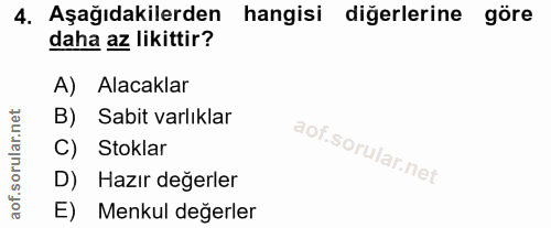4. soru: Aşağıdakilerden hangisi diğerlerine göre daha az likittir? A) Alacaklar B) Sabit varlıklar C) Stoklar D) Hazır değerl…