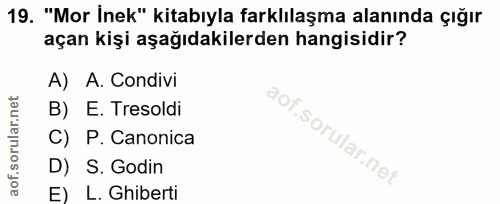 19. soru: "Mor İnek" kitabıyla farklılaşma alanında çığır açan kişi aşağıdakilerden hangisidir? A) A. Condivi B) E. Tresoldi C)…