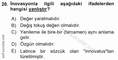 20. soru: Inovasyonla ilgili aşağıdaki ifadelerden hangisi yanlıştır? A) Değer yaratmalıdır. B) Değiş tokuş değeri olmalıdır. C…