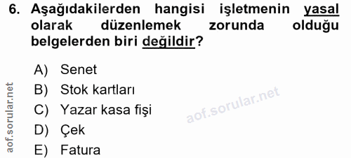 6. soru: Aşağıdakilerden hangisi işletmenin yasal olarak düzenlemek zorunda olduğu belgelerden biri değildir? A) Senet B) Stok…