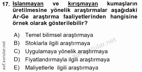 17. soru: Islanmayan ve kırışmayan kumaşların üretilmesine yönelik araştırmalar aşağıdaki Ar-Ge araştırma faaliyetlerinden hang…