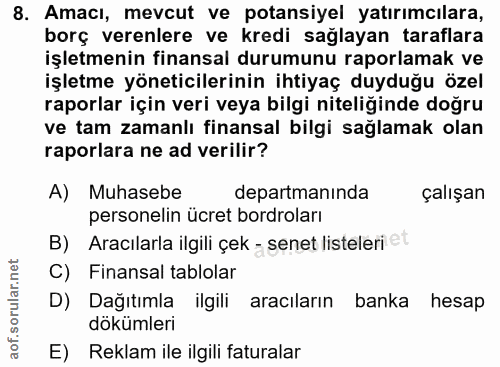8. soru: Amacı, mevcut ve potansiyel yatırımcılara, borç verenlere ve kredi sağlayan taraflara işletmenin finansal durumunu ra…