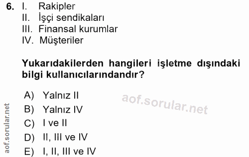 6. soru: 1. Rakipler II. İşçi sendikaları IlI. Finansal kurumlar IV. Müşteriler Yukarıdakilerden hangileri işletme dışındaki b…