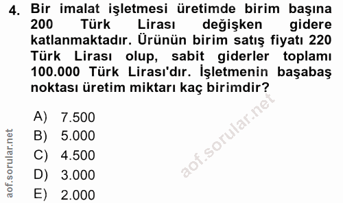4. soru: Bir imalat işletmesi üretimde birim başına 200 Türk Lirası degişken gidere katlanmaktadır. Ürünün birim satış fiyatı…