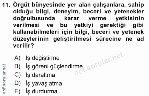 11. soru: Örgüt bünyesinde yer alan çalışanlara, sahip olduğu bilgi, deneyim, beceri ve yetenekler doğrultusunda karar verme ye…