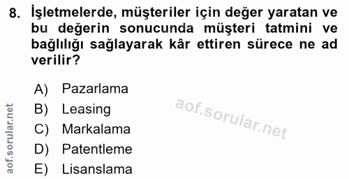 8. soru: İşletmelerde, müşteriler için değer yaratan ve bu değerin sonucunda müşteri tatmini ve bağlılığı sağlayarak kâr ettir…