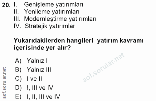 20. soru: 1. Genişleme yatırımları Il. Yenileme yatırımları III. Modernleştirme yatırımları IV. Stratejik yatırımlar Yukarıdaki…