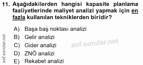11. soru: Aşağıdakilerden hangisi kapasite planlama faaliyetlerinde maliyet analizi yapmak için en fazla kullanılan tekniklerde…
