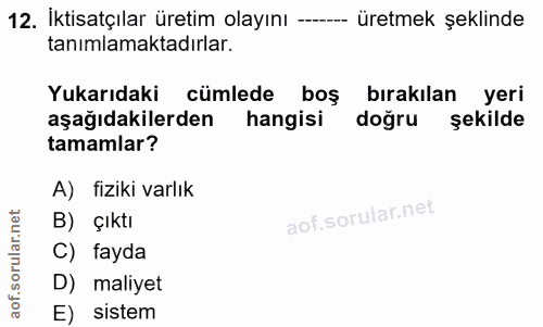 12. soru: İktisatçılar üretim olayını ---- üretmek şeklinde tanımlamaktadırlar. Yukarıdaki cümlede boş bırakılan yeri aşağıdaki…