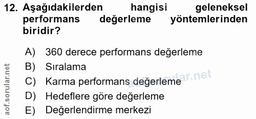 12. soru: Aşağıdakilerden hangisi geleneksel performans değerleme yöntemlerinden biridir? A) 360 derece performans değerleme B)…