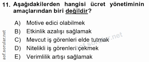 11. soru: Aşağıdakilerden hangisi ücret yönetiminin amaçlarından biri değildir? A) Motive edici olabilmek C) Mevcut iş görenler…