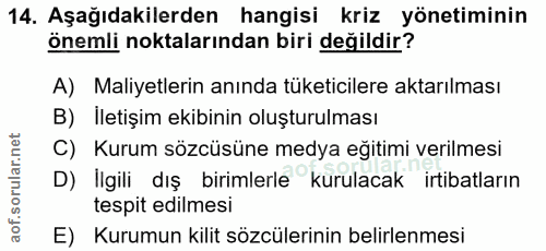 14. soru: Aşağıdakilerden hangisi kriz yönetiminin önemli noktalarından biri değildir? A) Maliyetlerin anında tüketicilere akta…