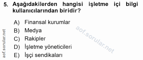 5. soru: Aşağıdakilerden hangisi işletme içi bilgi kullanıcılarından biridir? A) Finansal kurumlar B) Medya C) Rakipler D) Işl…