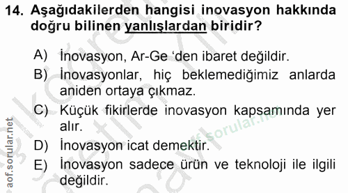 14. soru: Aşağıdakilerden hangisi inovasyon hakkında doğru bilinen yanlışlardan biridir? A) Inovasyon, Ar-Ge 'den ibaret değild…