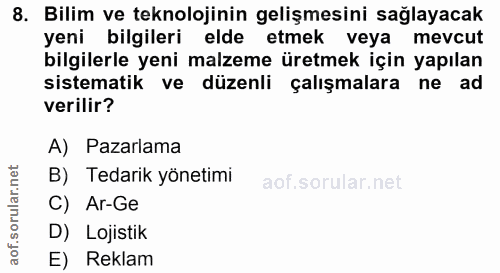 8. soru: Bilim ve teknolojinin gelişmesini sağlayacak yeni bilgileri elde etmek veya mevcut bilgilerle yeni malzeme üretmek iç…