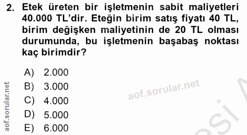 2. soru: Etek üreten bir işletmenin sabit maliyetleri 40.000 TL'dir. Eteğin birim satış fiyatı 40 TL, birim değişken maliyetin…